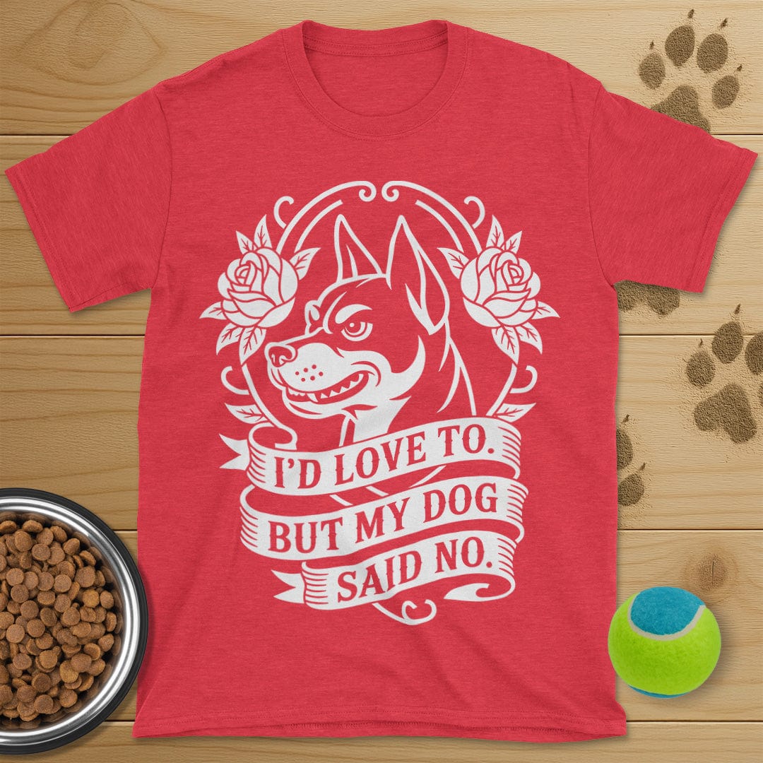 My Dog Said No T-Shirt
