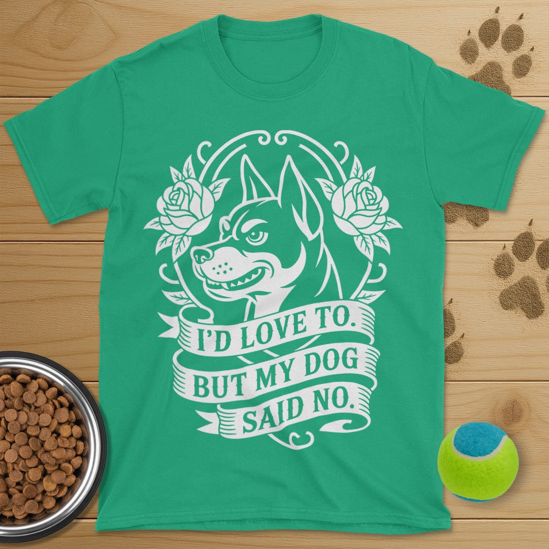 My Dog Said No T-Shirt