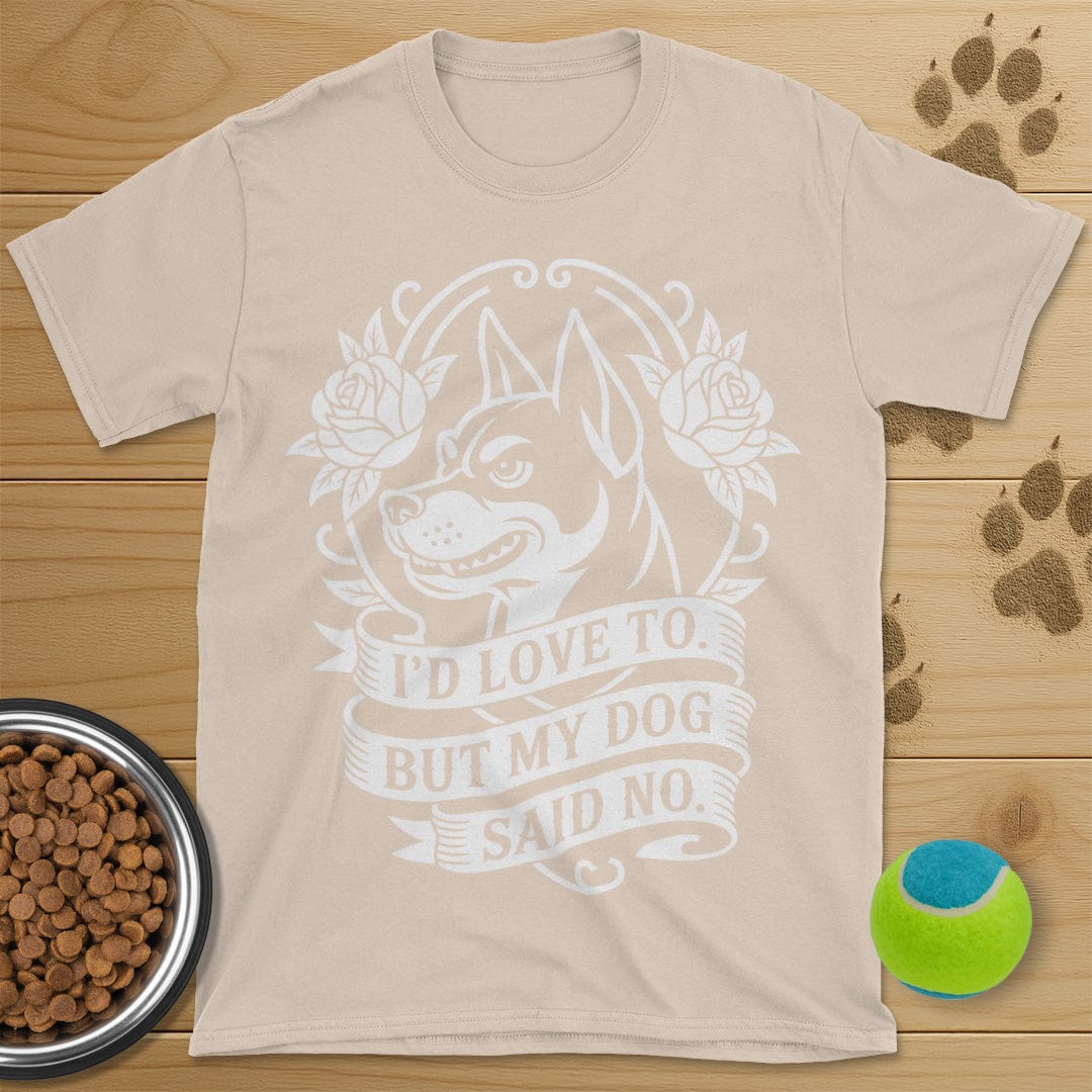 My Dog Said No T-Shirt