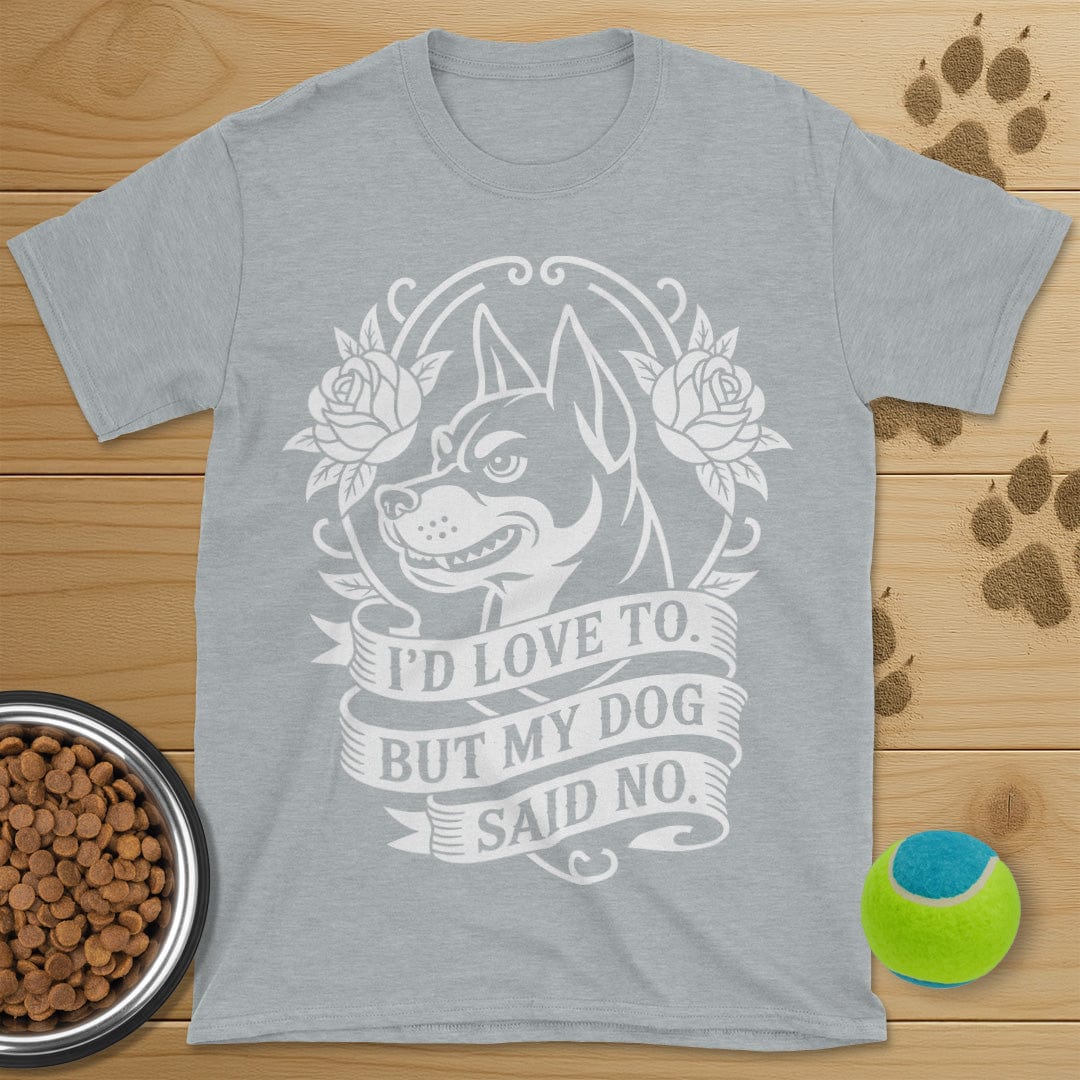 My Dog Said No T-Shirt