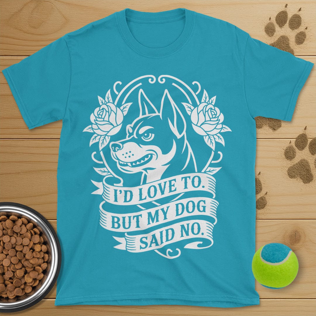 My Dog Said No T-Shirt
