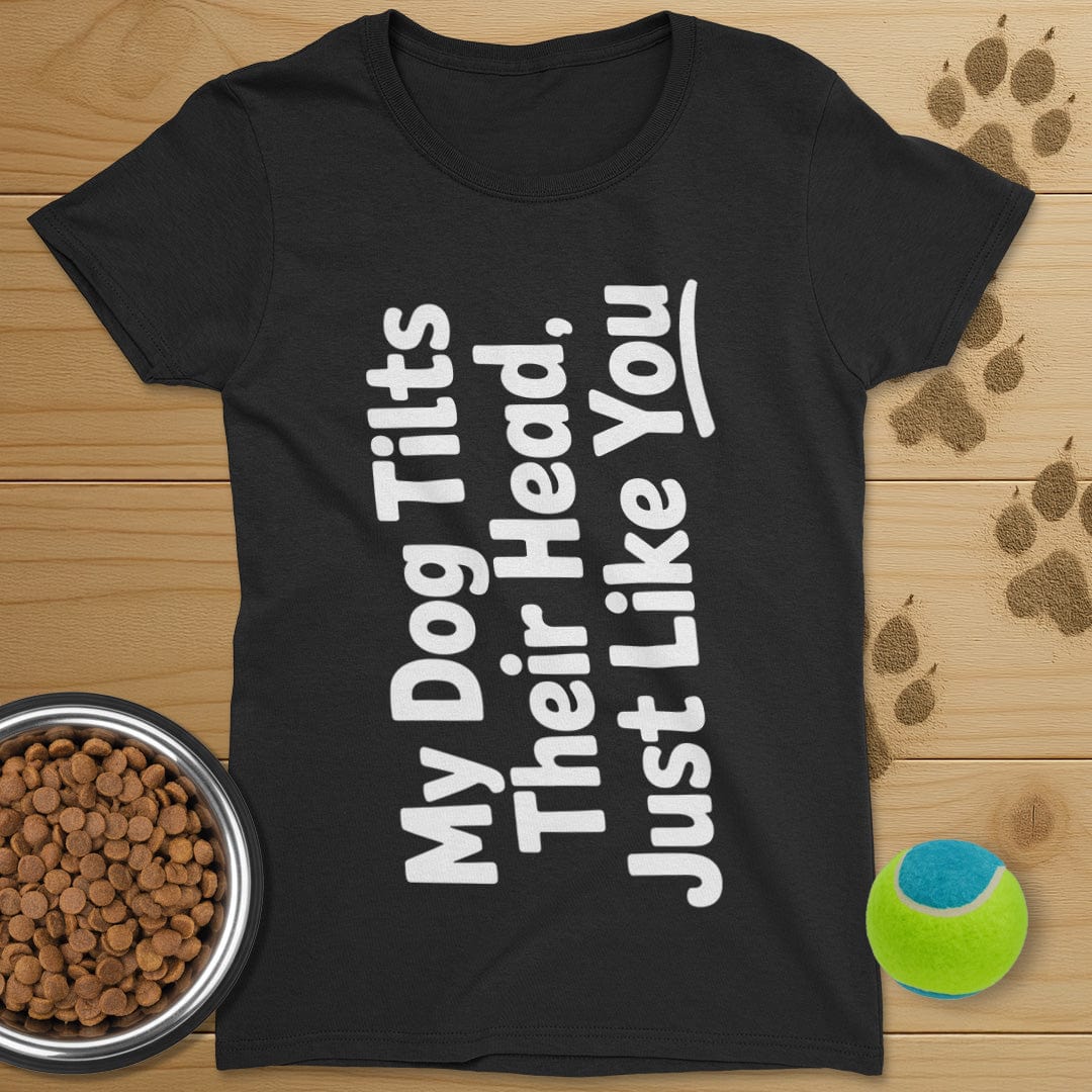My Dog Tilts Their Head T-Shirt-Womens