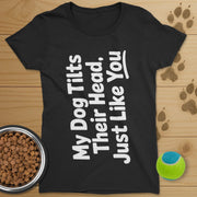 My Dog Tilts Their Head T-Shirt-Womens