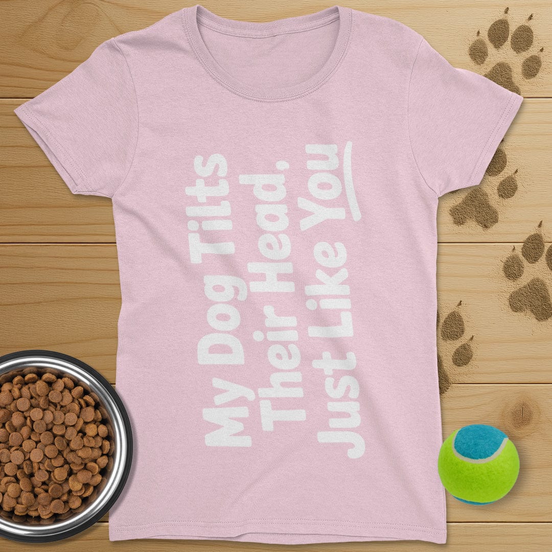 My Dog Tilts Their Head T-Shirt-Womens