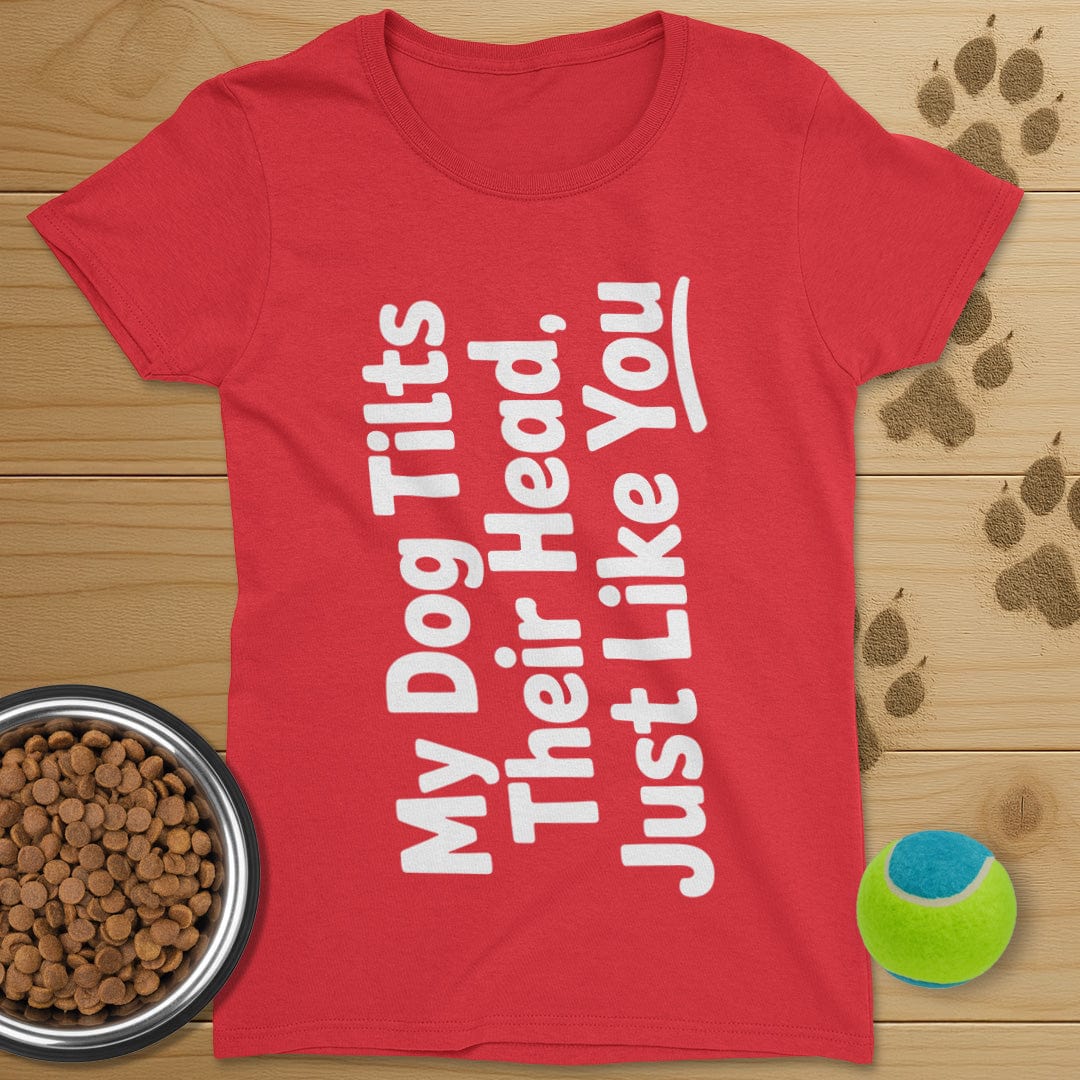 My Dog Tilts Their Head T-Shirt-Womens