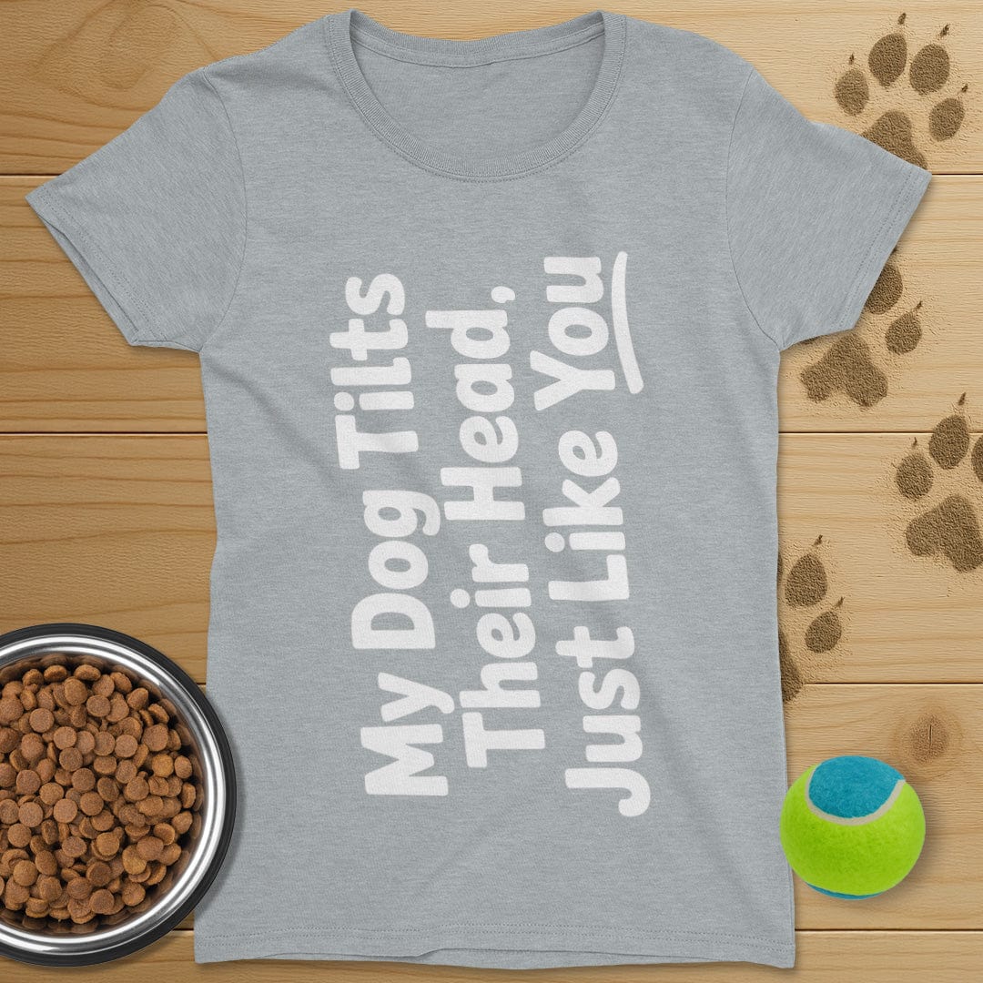 My Dog Tilts Their Head T-Shirt-Womens