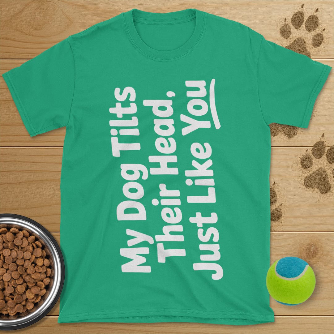 My Dog Tilts Their Head T-Shirt