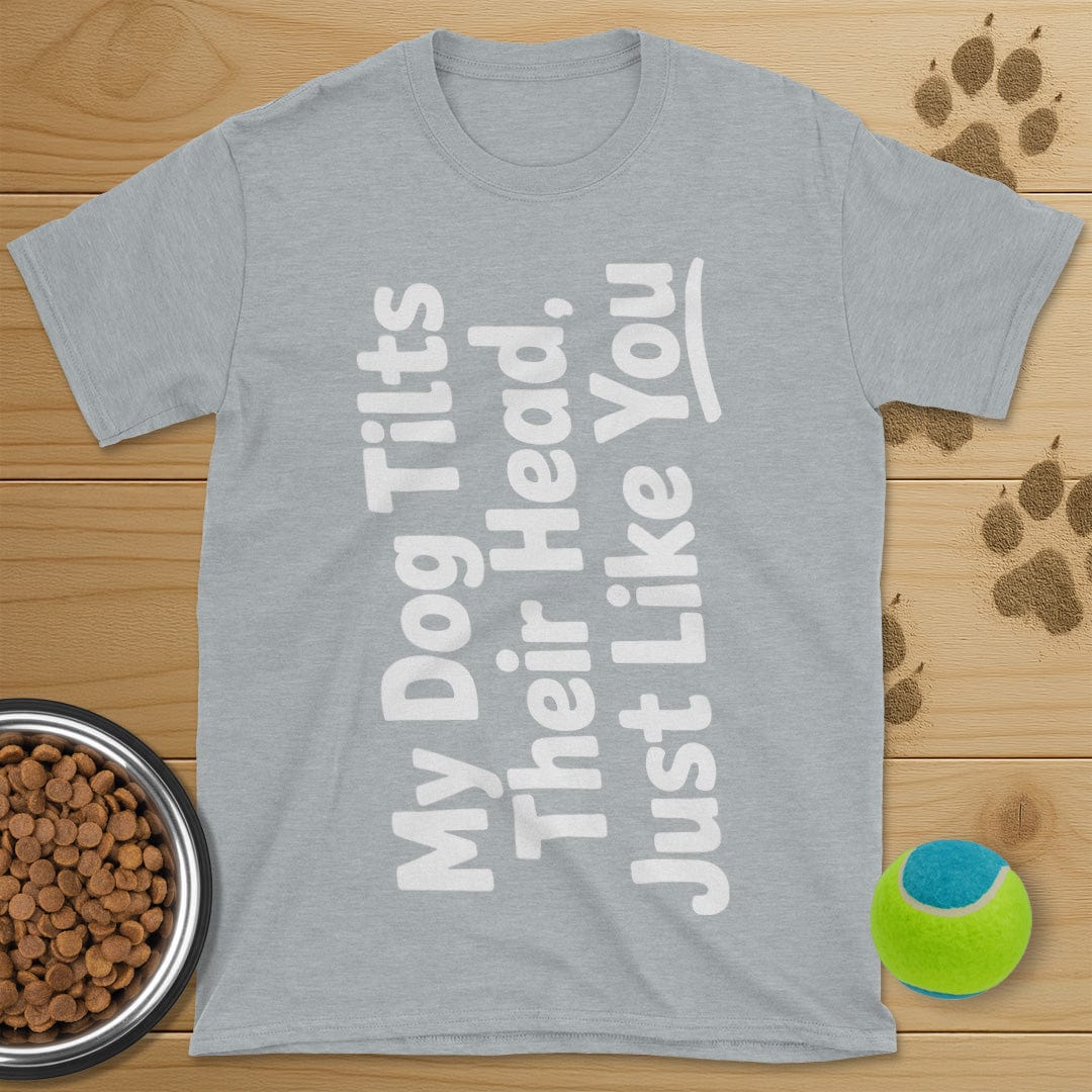 My Dog Tilts Their Head T-Shirt