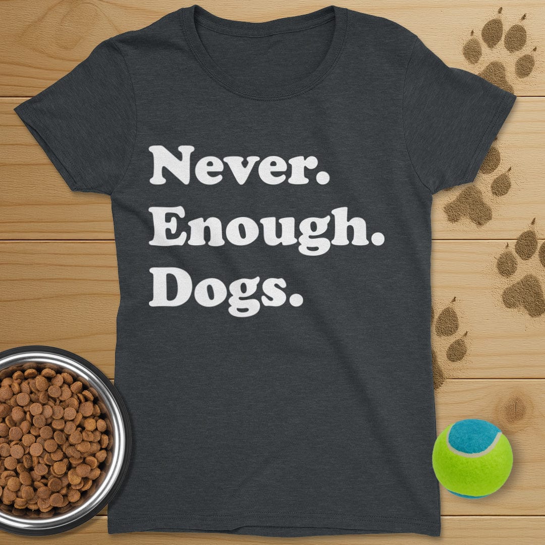 Never Enough Dogs T-Shirt-Womens
