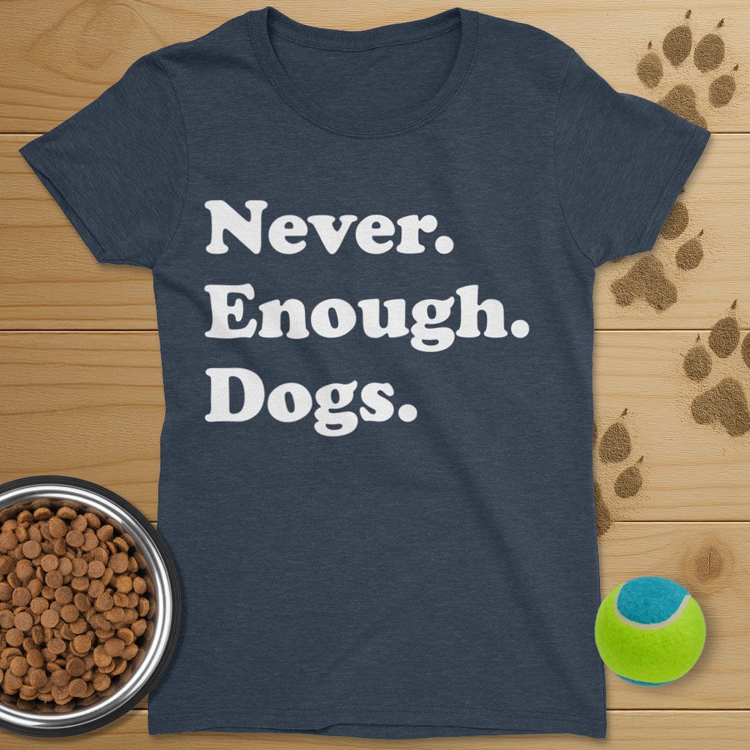Never Enough Dogs T-Shirt-Womens