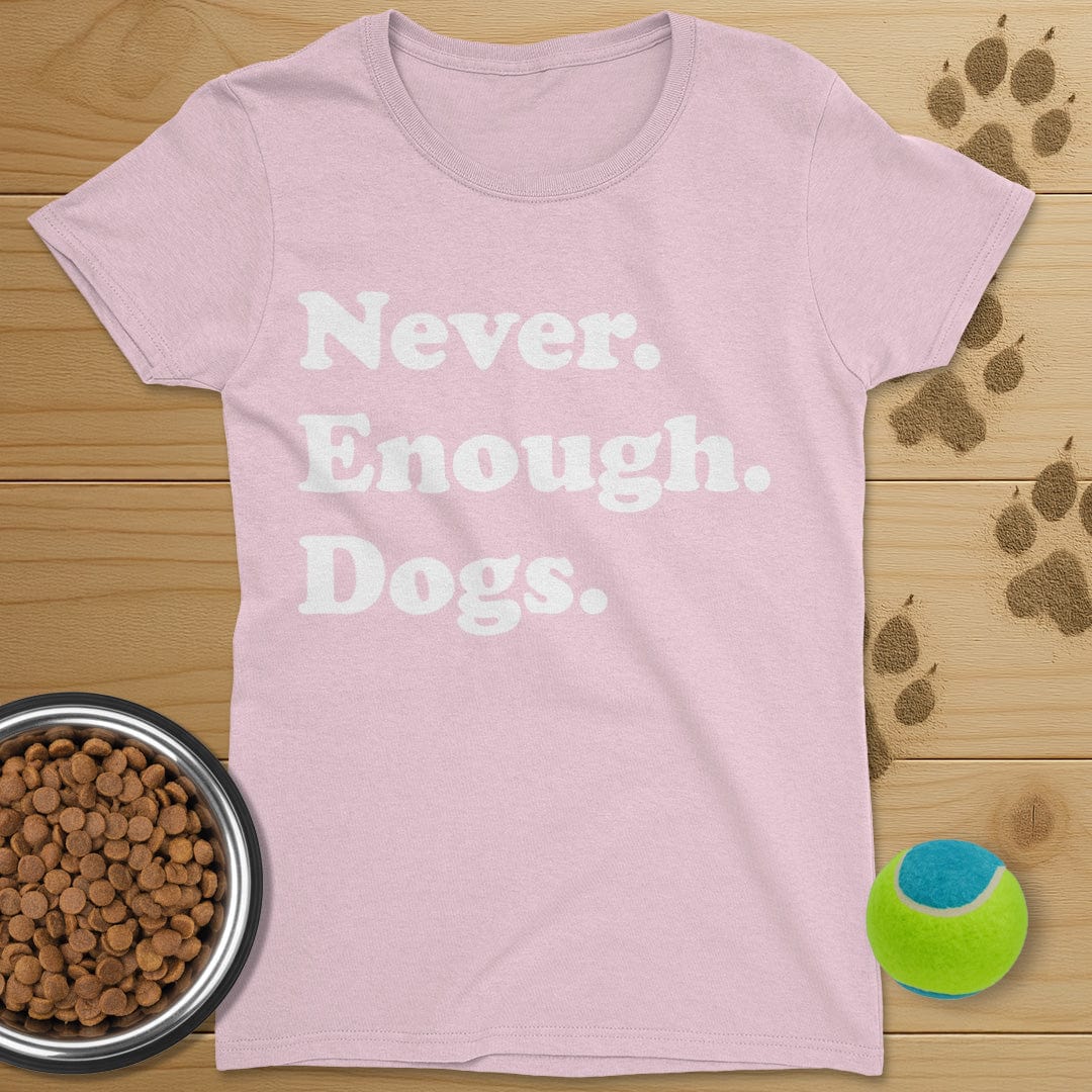 Never Enough Dogs T-Shirt-Womens