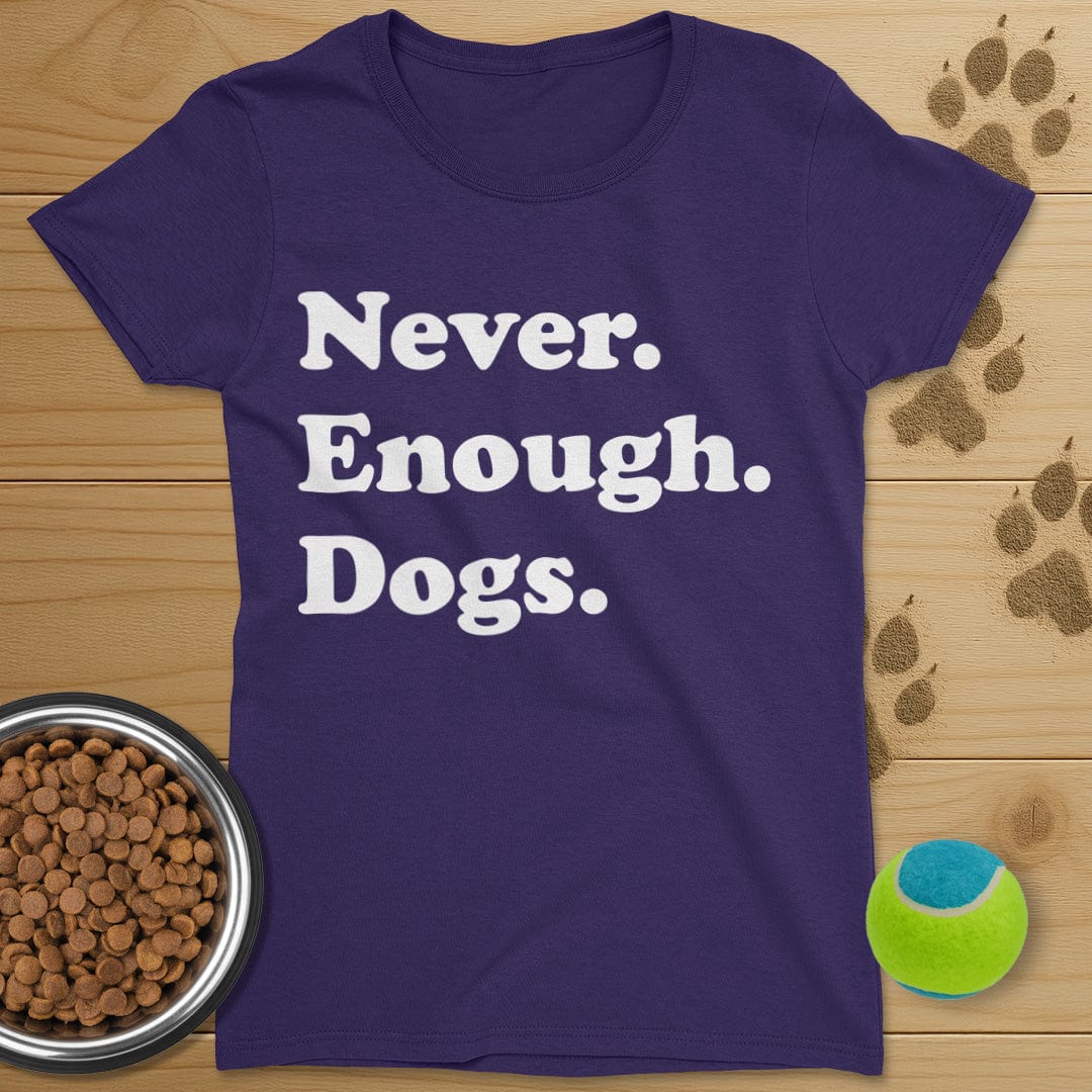 Never Enough Dogs T-Shirt-Womens