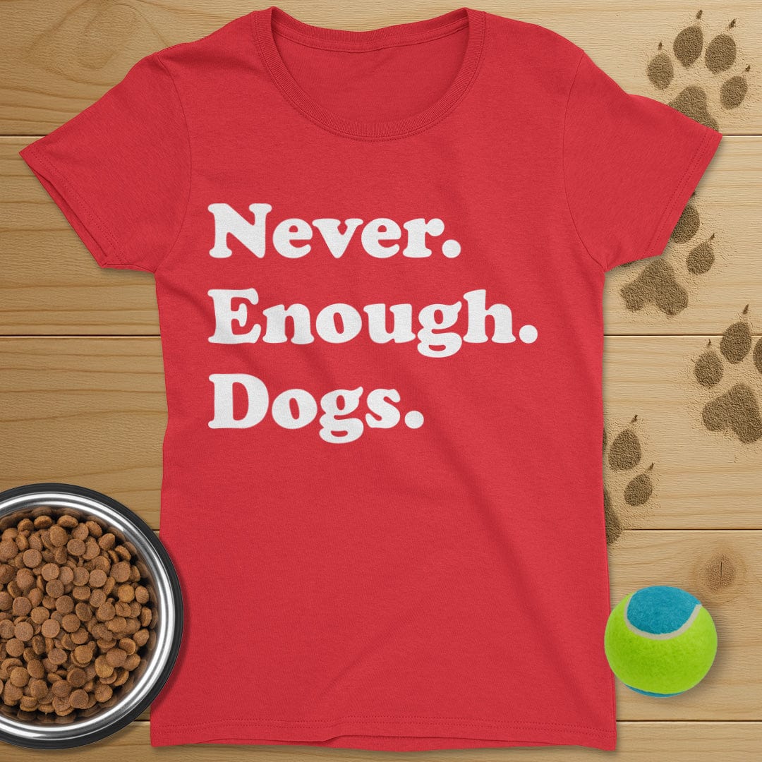 Never Enough Dogs T-Shirt-Womens