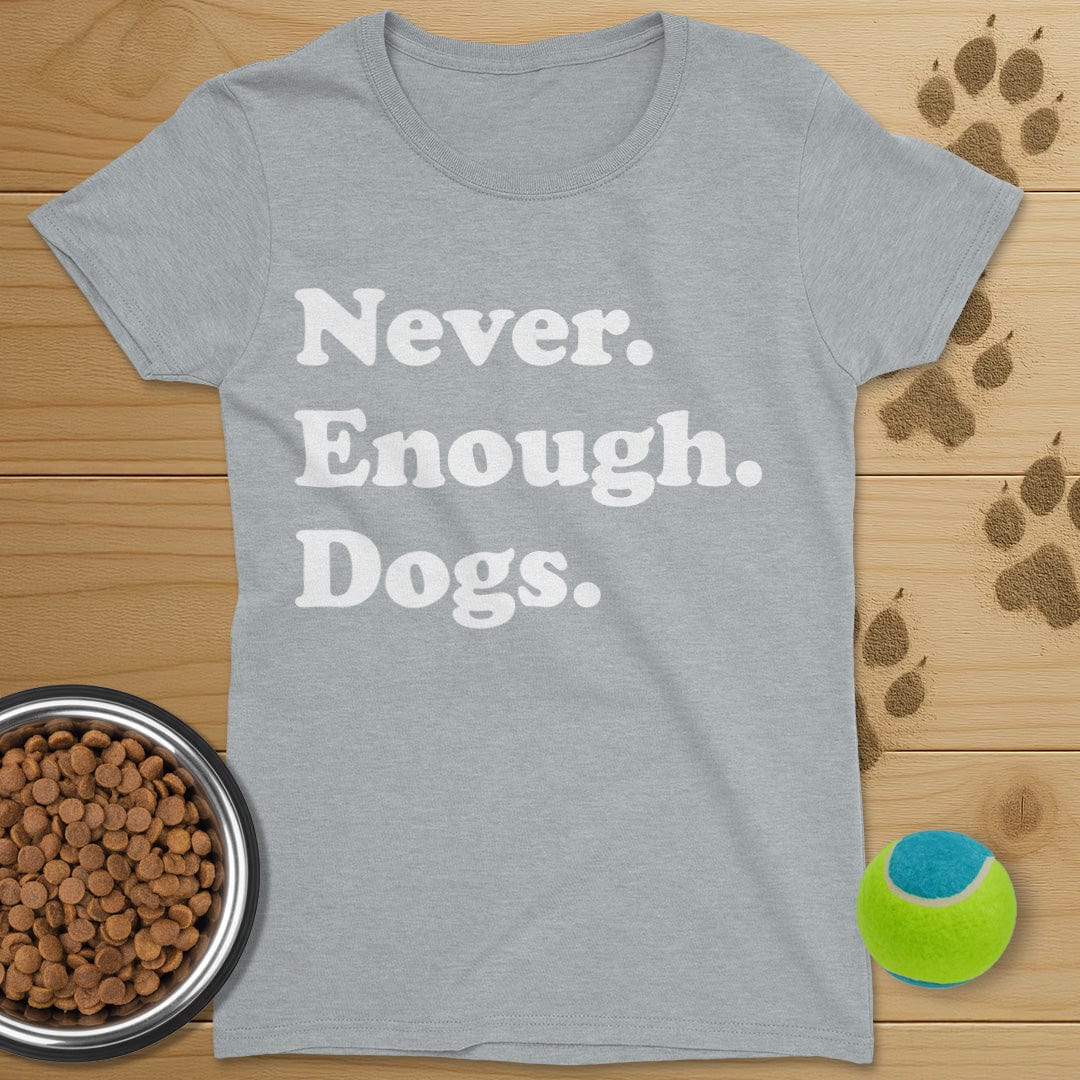 Never Enough Dogs T-Shirt-Womens