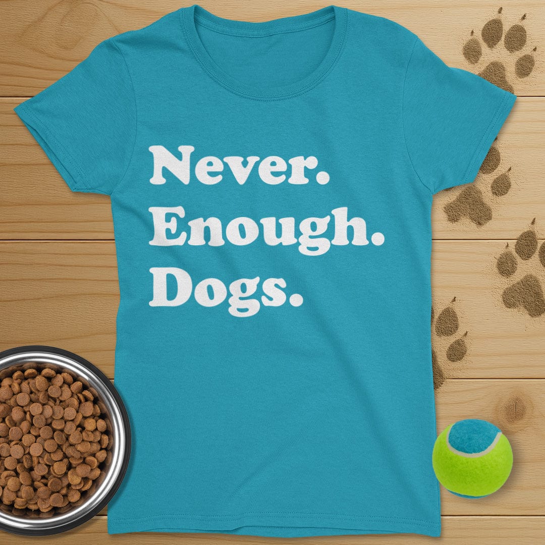Never Enough Dogs T-Shirt-Womens
