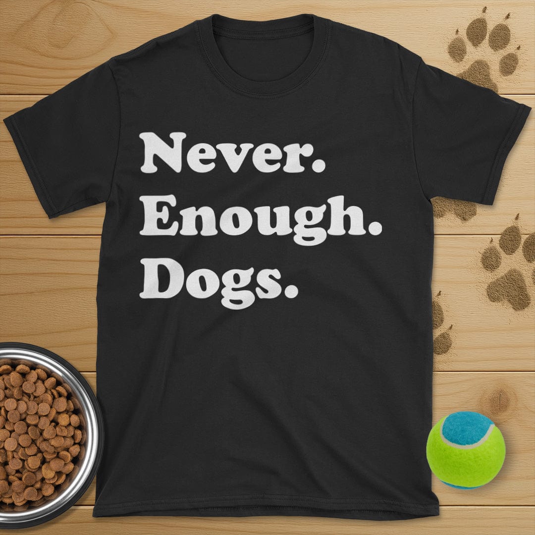 Never Enough Dogs T-Shirt