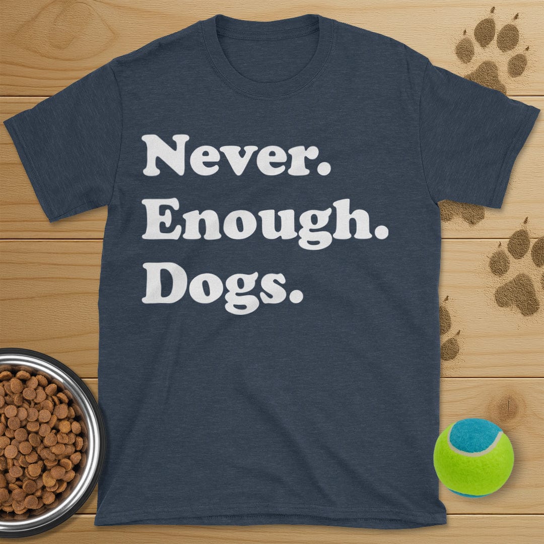 Never Enough Dogs T-Shirt