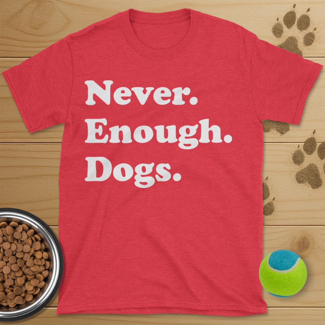 Never Enough Dogs T-Shirt