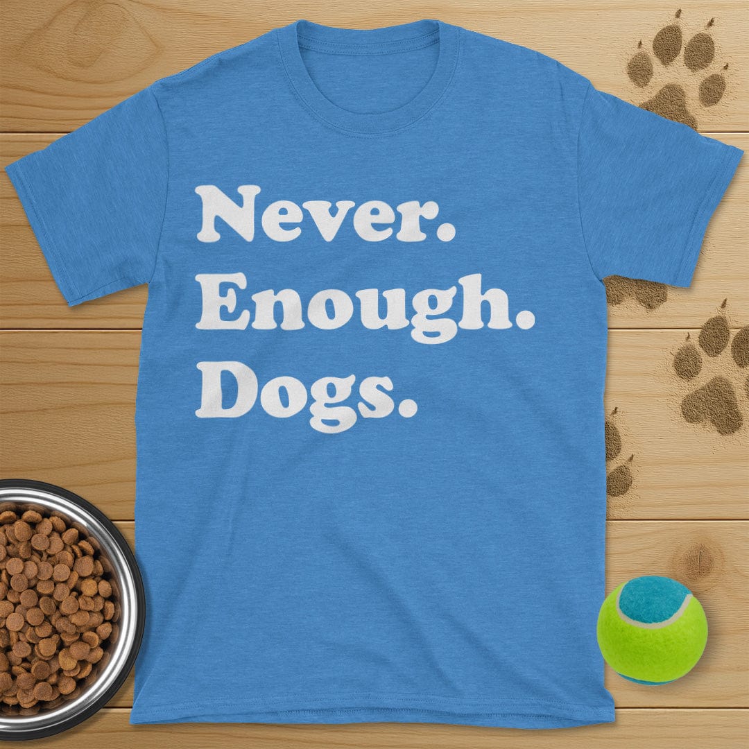 Never Enough Dogs T-Shirt