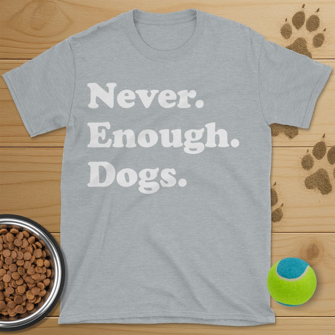 Never Enough Dogs T-Shirt