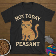 Not Today Peasant Funny Cat T-Shirt