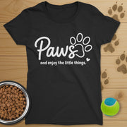 Paws And Enjoy The Little Things Dog T-Shirt-Womens