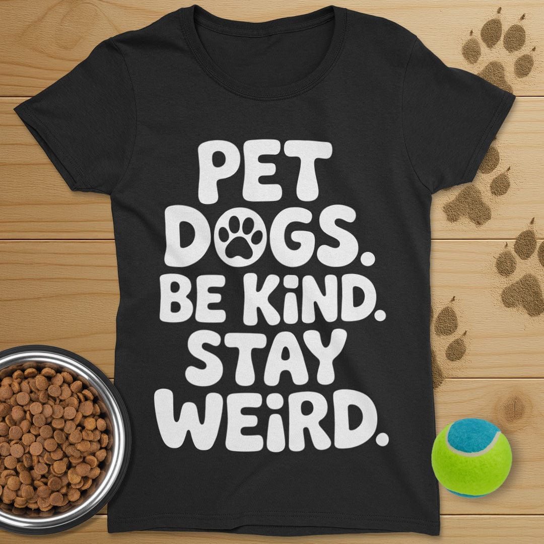 Pet Dogs Be Kind Stay Weird T-Shirt-Womens