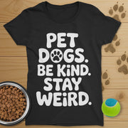 Pet Dogs Be Kind Stay Weird T-Shirt-Womens