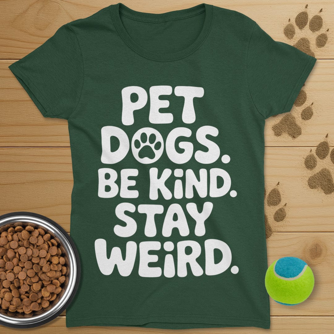 Pet Dogs Be Kind Stay Weird T-Shirt-Womens