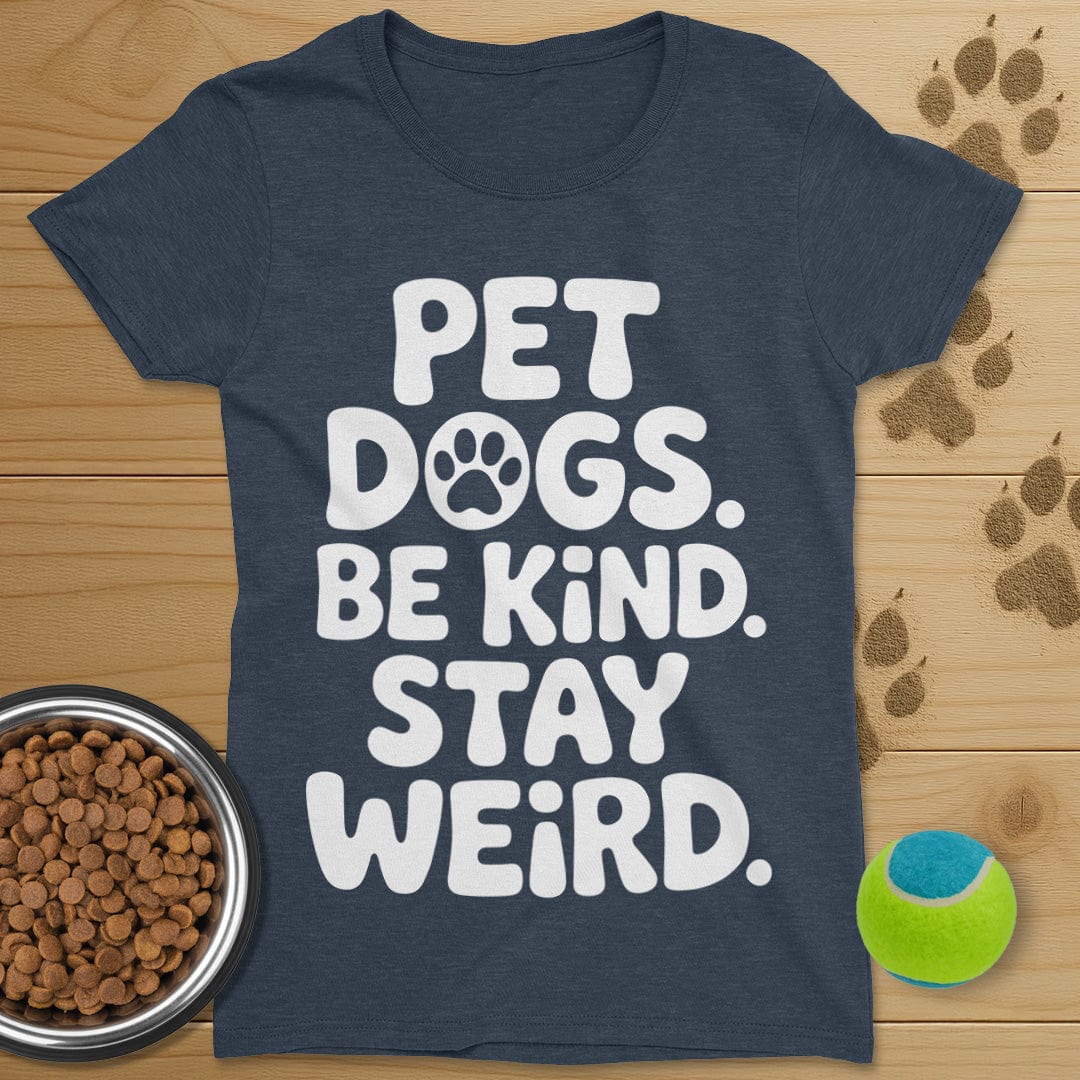 Pet Dogs Be Kind Stay Weird T-Shirt-Womens