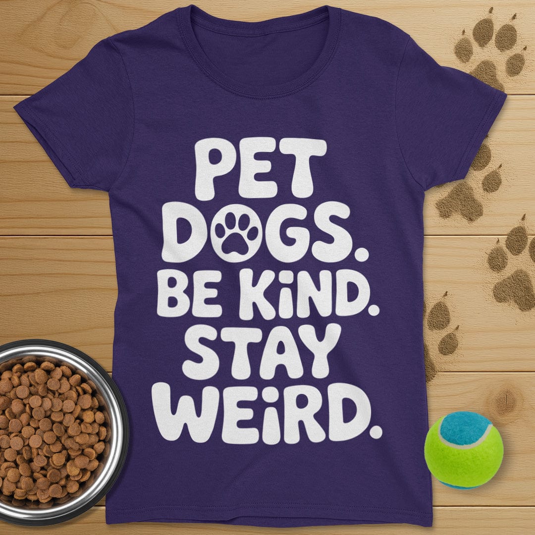 Pet Dogs Be Kind Stay Weird T-Shirt-Womens