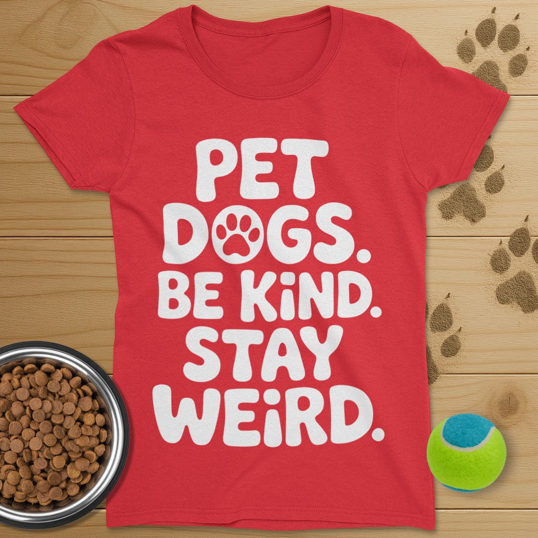 Pet Dogs Be Kind Stay Weird T-Shirt-Womens
