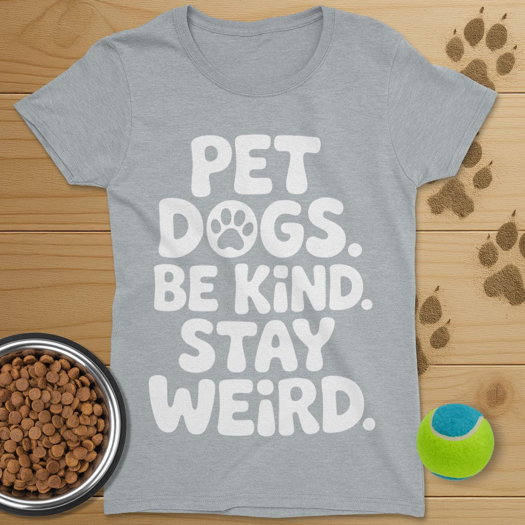 Pet Dogs Be Kind Stay Weird T-Shirt-Womens