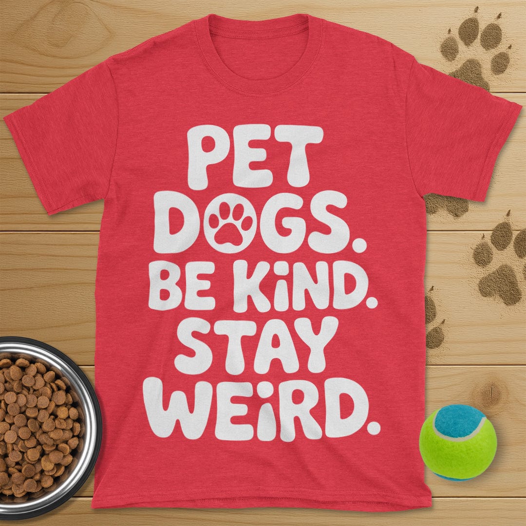 Pet Dogs Be Kind Stay Weird T-Shirt