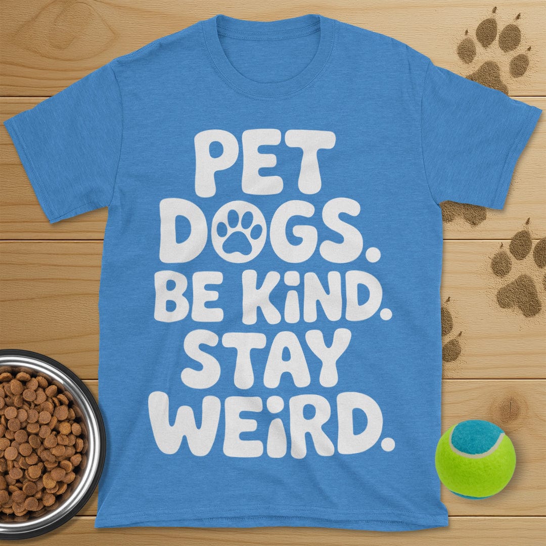 Pet Dogs Be Kind Stay Weird T-Shirt