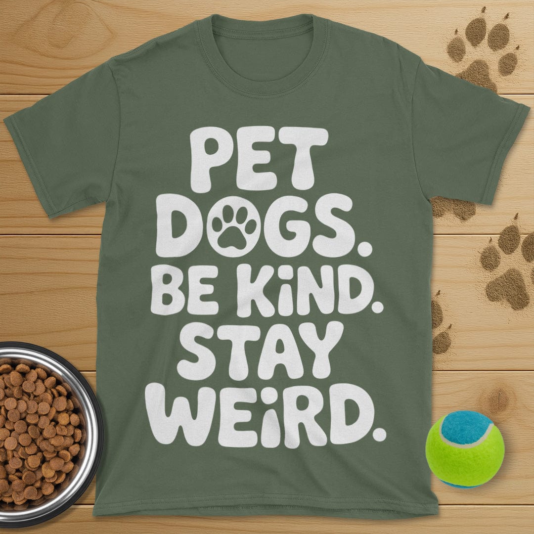 Pet Dogs Be Kind Stay Weird T-Shirt
