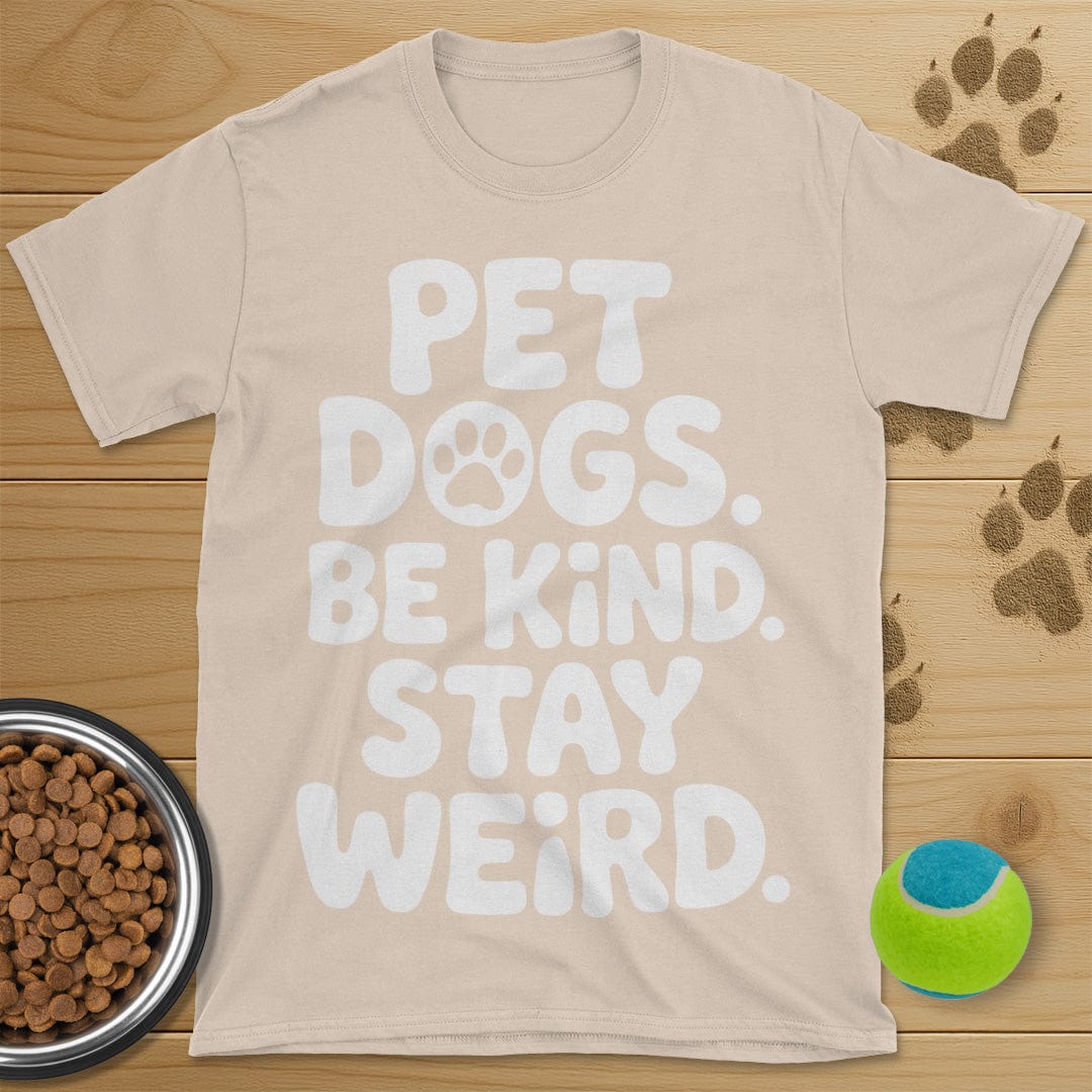 Pet Dogs Be Kind Stay Weird T-Shirt