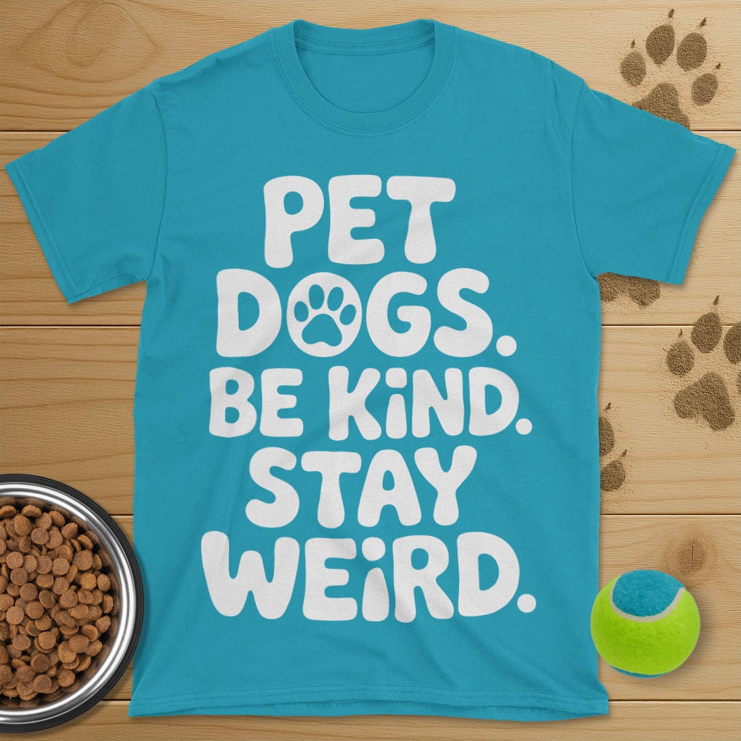 Pet Dogs Be Kind Stay Weird T-Shirt