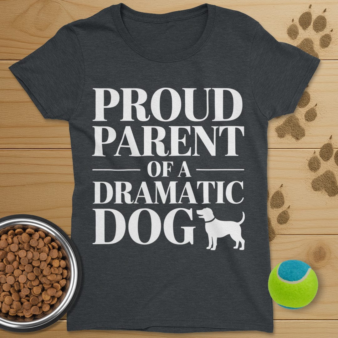 Proud Parent Of A Dramatic Dog T-Shirt-Womens
