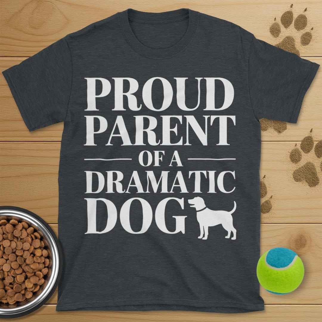 Proud Parent Of A Dramatic Dog T-Shirt