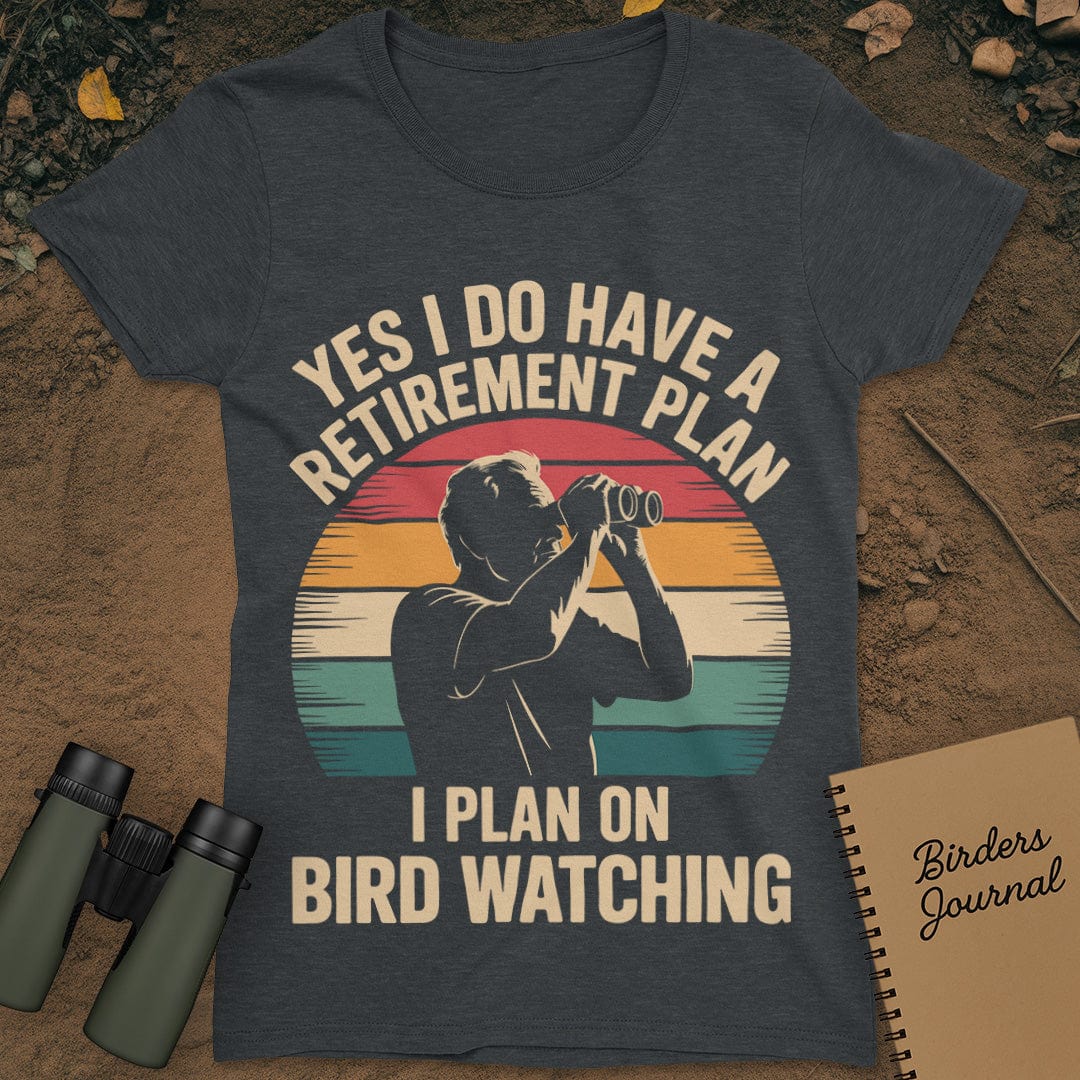 Retirement Plan Bird Watching T-Shirt Womens