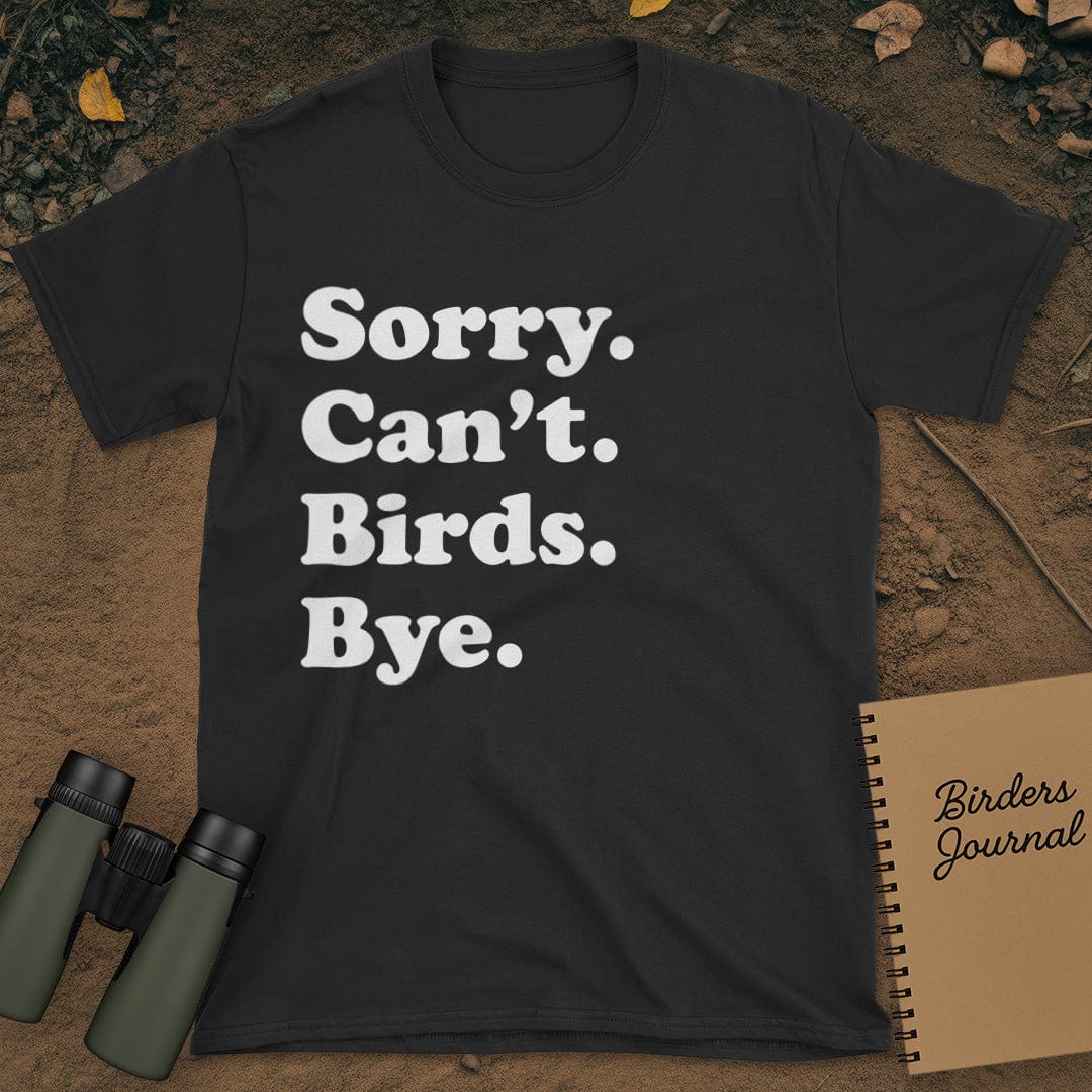 Sorry Can't Birds Bye T-Shirt