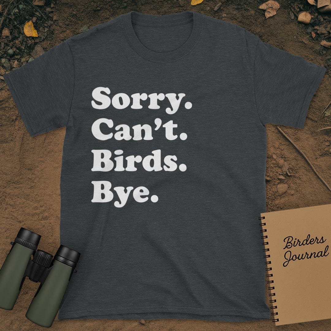 Sorry Can't Birds Bye T-Shirt