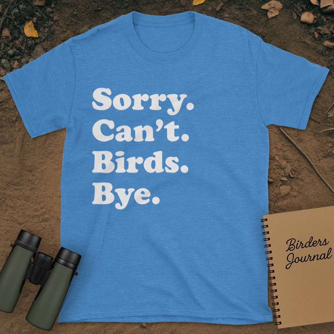 Sorry Can't Birds Bye T-Shirt
