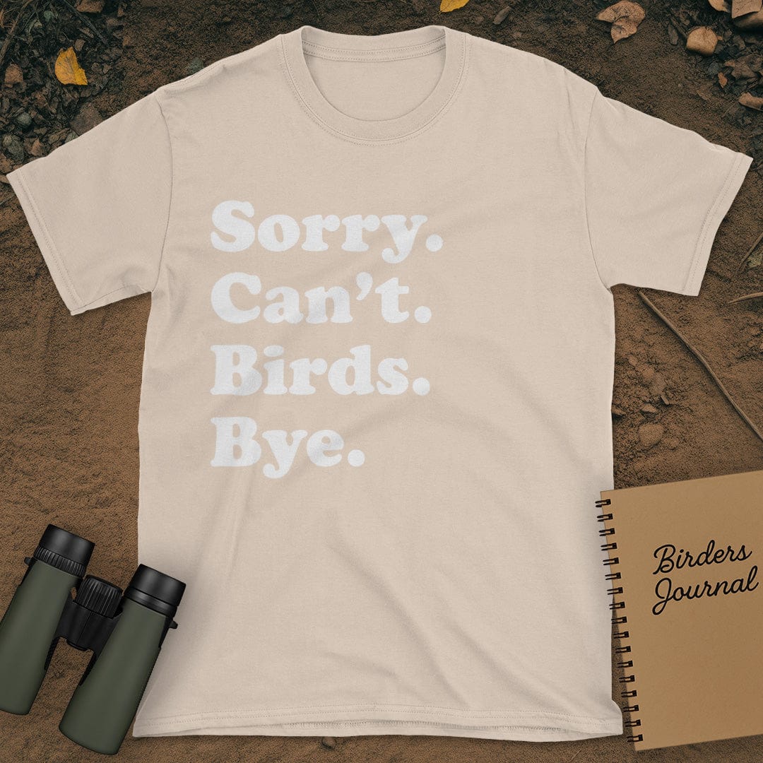 Sorry Can't Birds Bye T-Shirt