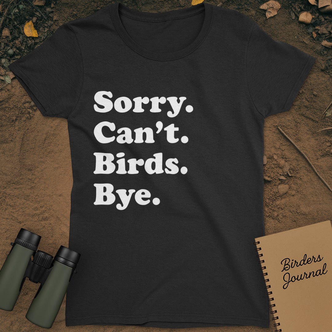 Sorry Can't Birds Bye T-Shirt Womens