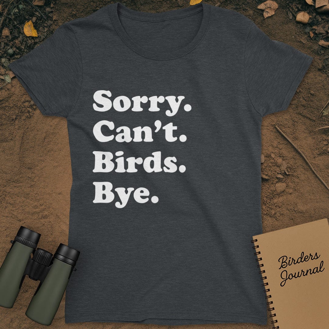 Sorry Can't Birds Bye T-Shirt Womens