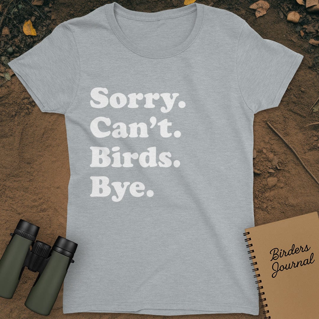 Sorry Can't Birds Bye T-Shirt Womens