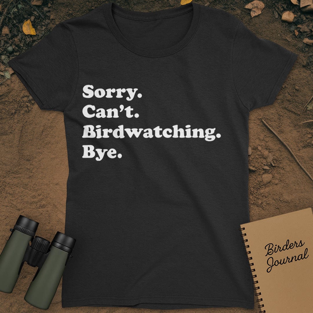 Sorry Can't Birdwatching Bye T-Shirt Womens