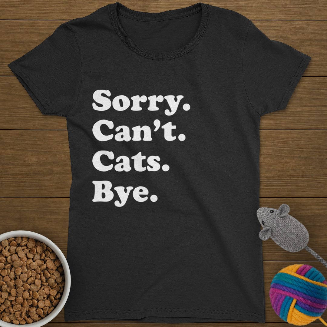 Sorry Can't Cats Bye T-Shirt Womens